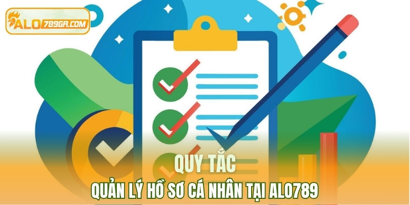 Quy tắc quản lý hồ sơ người dùng tại ALO789
