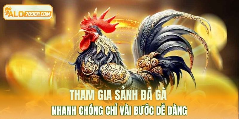 Tham gia sảnh đá gà nhanh chóng chỉ vài bước dễ dàng