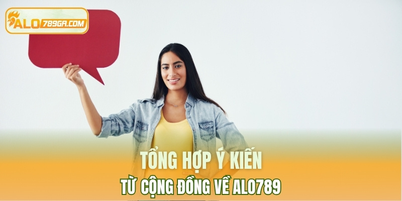 Tổng hợp ý kiến từ cộng đồng về ALO789